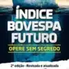 “Índice Bovespa Futuro – Opere Sem Segredo” Marcelo Montandon Jr