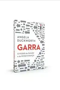 «Garra: O Poder da Paixão e da Perseverança» Angela Duckworth