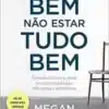 «Tudo bem não estar tudo bem: Vivendo o luto e a perda em um mundo que não aceita o sofrimento» Megan Devine