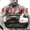 «Respire: Uma vida em movimento» Rickson Gracie