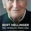 «Bert Hellinger: Meu Trabalho, Minha Vida» Bert Hellinger, Hanne-Lore Heilmann