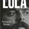 «Lula, volume 1: Biografia» Fernando Morais