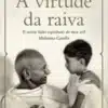 «A virtude da raiva: E outras lições espirituais do meu avô Mahatma Gandhi» Arun Gandhi