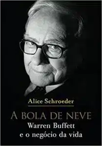 «A bola de neve: Warren Buffett e o negócio da vida» Alice Schroeder