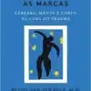 «O corpo guarda as marcas: Cérebro, mente e corpo na cura do trauma» Bessel van der Kolk