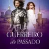 «Um Guerreiro do Passado (Love Travellers Livro 1)» Karina Heid