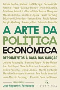 «A Arte da Política Econômica: Depoimentos à Casa das Garças» Gustavo Franco, AMAURY BIER, ANA CARLA ABRÃO