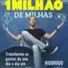 «O MAPA PARA ACUMULAR 1 MILHÃO DE MILHAS: Transforme os gastos do seu dia a dia em viagens, produtos e renda extra!» RODRIGO GÓES