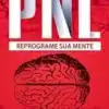 «PNL: Segredos Para Reprogramar Sua Mente com Programação Neurolinguística» Robert Miller