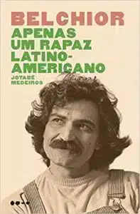 «Belchior: Apenas um rapaz latino-americano» Jotabê Medeiros