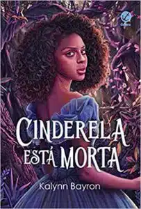 «Cinderela está morta» Kalynn Bayron