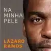«Na minha pele» Lázaro Ramos
