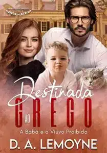 «Destinada ao Grego: A Babá e o Viúvo Proibido (Irmãos Kostanidis Livro 2)» D. A. Lemoyne