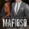 «A Filha do Inimigo do Mafioso: Livro 4 da Série Alfas da Máfia» D. A. Lemoyne