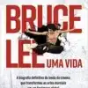 «Bruce Lee – Uma vida: A biografia definitiva da lenda do cinema que transformou as artes marciais em um fenômeno global» Matthew Polly