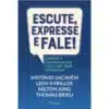 «Escute, Expresse e Fale!: Domine a Comunicação e Seja Um Líder Poderoso» Leny Kyrillos, Mílton Jung, António Sacavém, Thomas Brieu