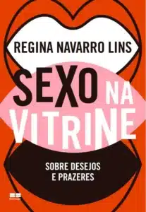 «Sexo na Vitrine: sobre Desejos e Prazeres» Regina Navarro Lins