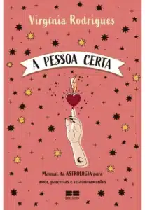 «A Pessoa Certa: Manual da Astrologia para Amor, Parcerias e Relacionamentos» Virgínia Rodrigues