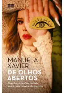 «De Olhos Abertos: Uma História Não Contada sobre Relacionamento Abusivo» Manuela Xavier