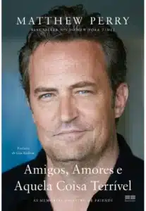«Amigos, Amores e Aquela Coisa Terrível: as Memórias do Astro de Friends» Matthew Perry
