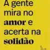 “A gente mira no amor e acerta na solidão” Ana Suy