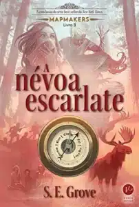 “A névoa escarlate – Mapmakers – vol. 3” S.E. Grove