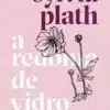 “A redoma de vidro: Nova edição” Sylvia Plath