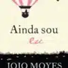 “Ainda sou eu (Como eu era antes de você Livro 3)” Jojo Moyes