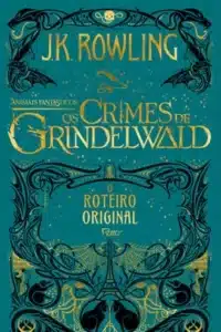 «Animais Fantásticos: Os Crimes de Grindelwald» J. K. Rowling