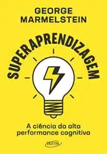 «Superaprendizagem: A ciência da alta performance cognitiva» George Marmelstein