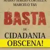 “Basta de Cidadania Obscena” Mario Sergio Cortella