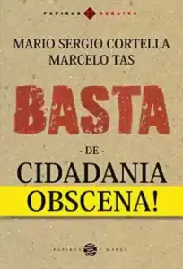 “Basta de Cidadania Obscena” Mario Sergio Cortella