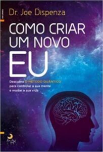 “Como Criar um Novo Eu” Dr. Joe Dispenza