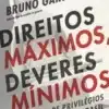 «Direitos Máximos, Deveres Mínimos» Bruno Garschagen