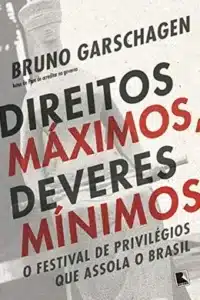 «Direitos Máximos, Deveres Mínimos» Bruno Garschagen