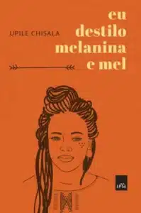 “Eu Destilo Melanina e Mel” Upile Chisala