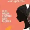 “Eu sei por que o pássaro canta na gaiola” Maya Angelou