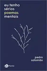 «Eu tenho sérios poemas mentais» Pedro Salomão