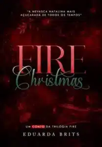 «FIRE CHRISTMAS (Trilogia FIRE)» Eduarda Brits