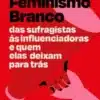 “Feminismo Branco” Koa Beck