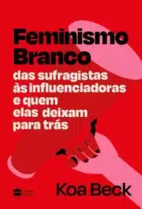 “Feminismo Branco” Koa Beck