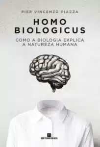 “Homo Biologicus: Como a Biologia Explica a Natureza Humana” Pier Vincenzo Piazza