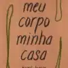 “Meu Corpo Minha Casa” Rupi Kaur