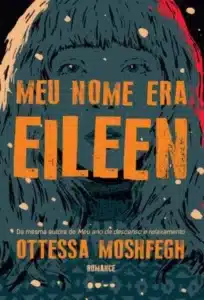 “Meu Nome Era Eileen” Ottessa Moshfegh