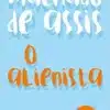 “O Alienista” Machado de Assis