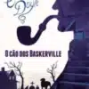 “O Cão dos Baskerville” Sir Arthur Conan Doyle
