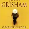 «O Manipulador» John Grisham