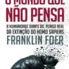 “O Mundo que Não Pensa” Franklin Foer