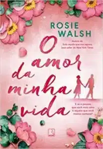 «O amor da minha vida» Rosie Walsh