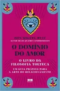 «O domínio do amor» Don Miguel Ruiz